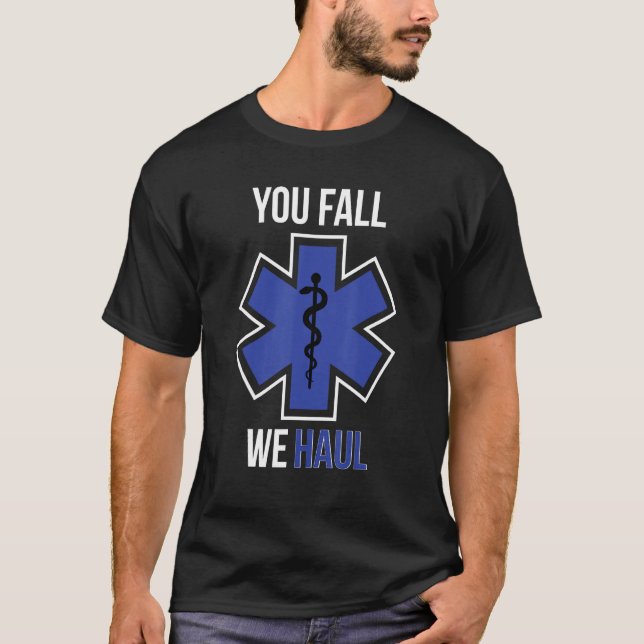 Funny EMS You Fall We Haul EMT Paramedic Gift T-Shirt (Front)