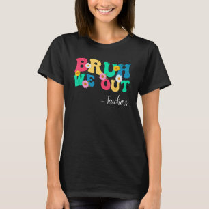 Funny End Of School Year Teacher Bruh We Out Summe T-Shirt