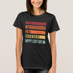 Funny End Of School Year Teacher Summer Bruh We Ou T-Shirt