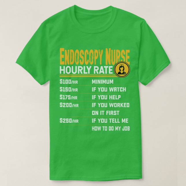 Funny Endoscopy Nurse Gastroenterologist Hourly Ra T-Shirt (Design Front)