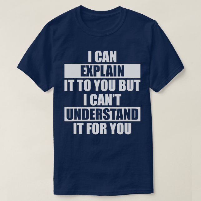 Funny Engineer Cant Understand It For You T-Shirt (Design Front)