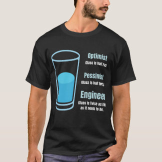 Funny Engineer Glass Twice as Big as It Needs to B T-Shirt