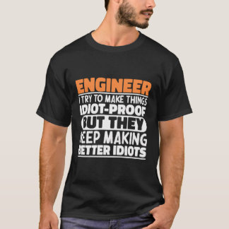 Funny Engineer Sayings Make Thing Idiot Proof Engi T-Shirt