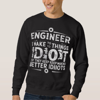 Funny Engineering Gift for Men WomenI Try To Make  Sweatshirt