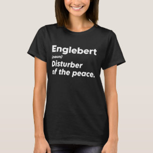 Funny Englebert 'Disturber of the Peace' Custom Pe T-Shirt