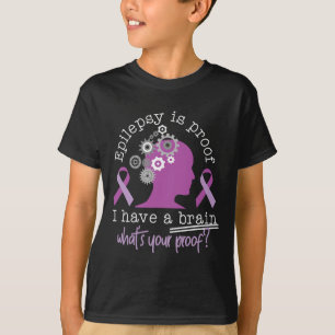 Funny Epilepsy Awareness Is Proof I Have A Brain R T-Shirt