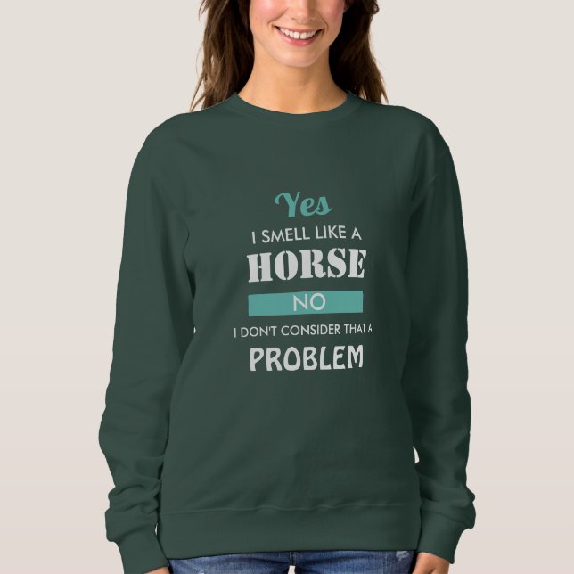 Funny Equestrian Rider Yes I Smell Like A Horse  Sweatshirt (Front)