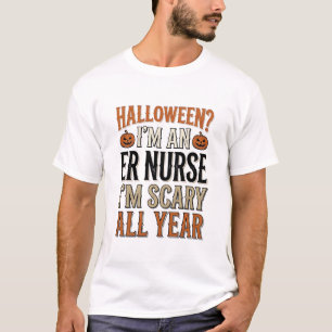 Funny ER Nurse Halloween Scary All Year Shirt Desi