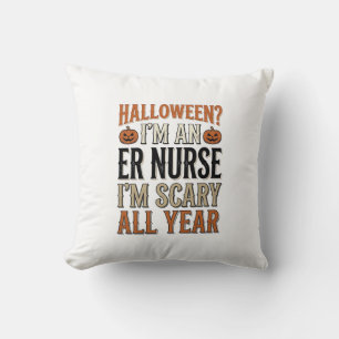 Funny ER Nurse Halloween Scary All Year Shirt Desi Cushion