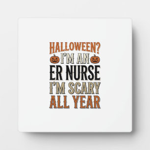Funny ER Nurse Halloween Scary All Year Shirt Desi Plaque