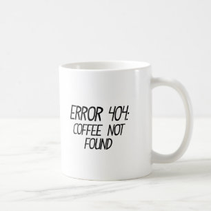 Funny Error 404 - Coffee Not Found Not Found Mug