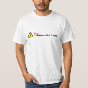 Funny Error Message - Enthusiasm Not Found T-Shirt