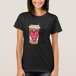 Funny Espresso Cute Coffee Heart I Love You A Latt T-Shirt