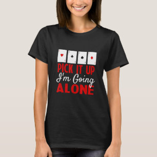 Funny Euchre Player Card Gamer Pick It Up I M Goin T-Shirt