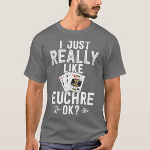 Funny Euchre Shirt Card Gift I Just Really Like Eu