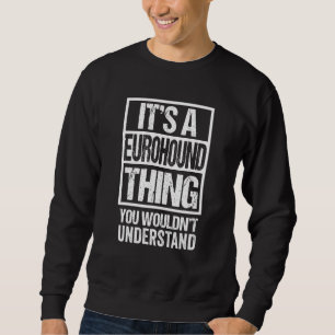 Funny Eurohound Parent Quote Mixed Dog Breed Sweatshirt