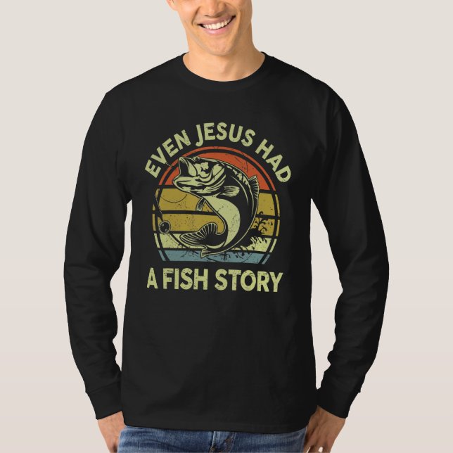 Funny Even Jesus Had Fish Story Bass Dad Christian T-Shirt (Front)