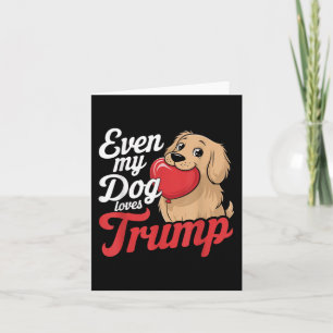 Funny Even My Dogs Loves Trump, Trump Supporter Do Card