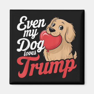 Funny Even My Dogs Loves Trump, Trump Supporter Do Magnet