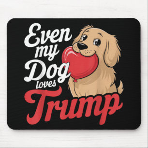 Funny Even My Dogs Loves Trump, Trump Supporter Do Mouse Pad