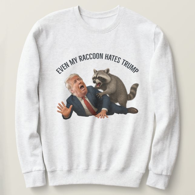 Funny Even My Raccoon Loves Trump 2025 Anti-Trump  Sweatshirt (Design Front)
