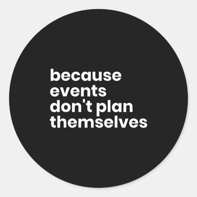 Funny Event Planner Gift Because Events Dont Plan  Classic Round Sticker (Front)