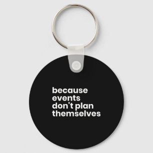 Funny Event Planner Gift Because Events Dont Plan  Key Ring