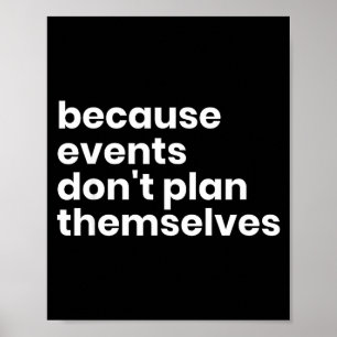 Funny Event Planner Gift Because Events Dont Plan  Poster