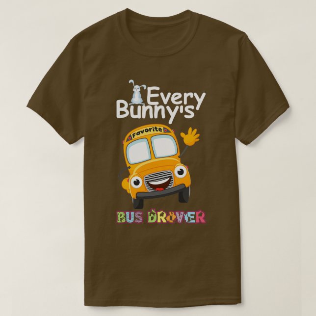 Funny Every Bunnyx27s Favourite Bus Driver Happy E T-Shirt (Design Front)