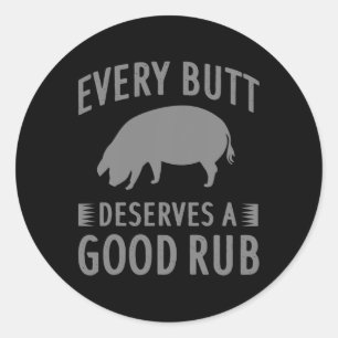 Funny Every Butt Deserves A Good Rub Gift Grill Ma Classic Round Sticker