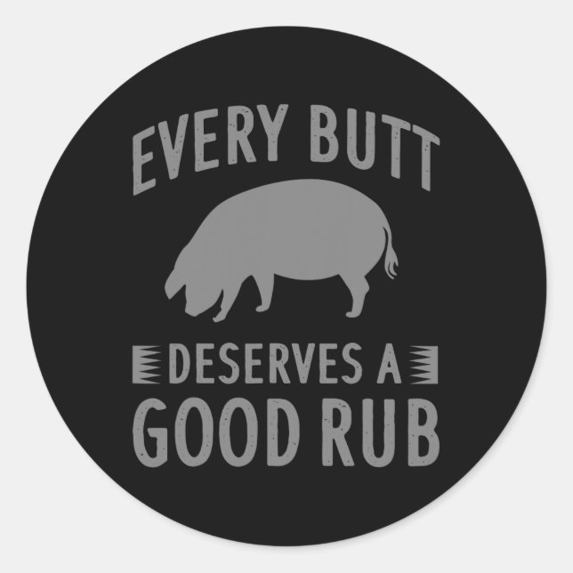Funny Every Butt Deserves A Good Rub Gift Grill Ma Classic Round Sticker (Front)