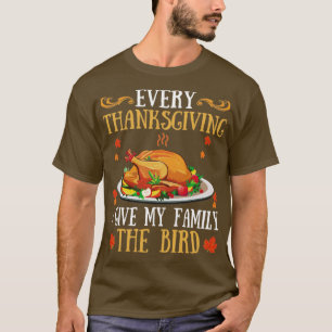 Funny Every Thanksgiving I Give My Family The Bird T-Shirt