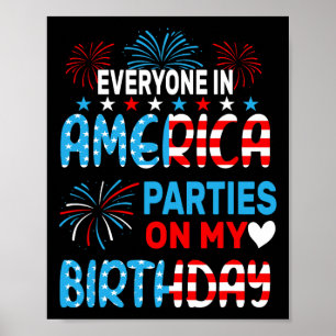 Funny Everyone In America Parties On My Birthday 4 Poster