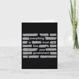 Funny Everything Fine Trust Your Government Humor Card