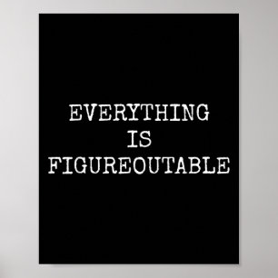 Funny Everything Is Figureoutable Poster