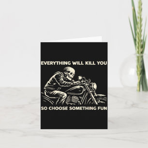 Funny Everything Will Kill Choose Something Card