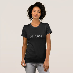 Funny Ew, people meme humour quote black and white T-Shirt