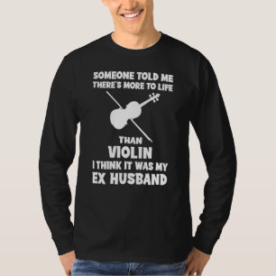 Funny Ex-Husband Quote Tee: Life Beyond Violin Mel T-Shirt