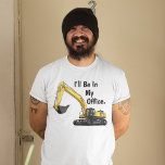 Funny Excavator Heavy Equipment Operator Office T-Shirt<br><div class="desc">Introducing our hilarious "I'll Be In My Office" Excavator Heavy Equipment Operator T-Shirt – the perfect attire for those who prefer their workspace with a side of heavy-duty machinery humour! Crafted for comfort and built to tickle your funny bone, this shirt is a must-have for anyone who digs their job...</div>