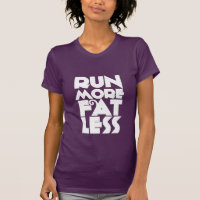 Funny Exercise T-Shirt Run More Fat Less