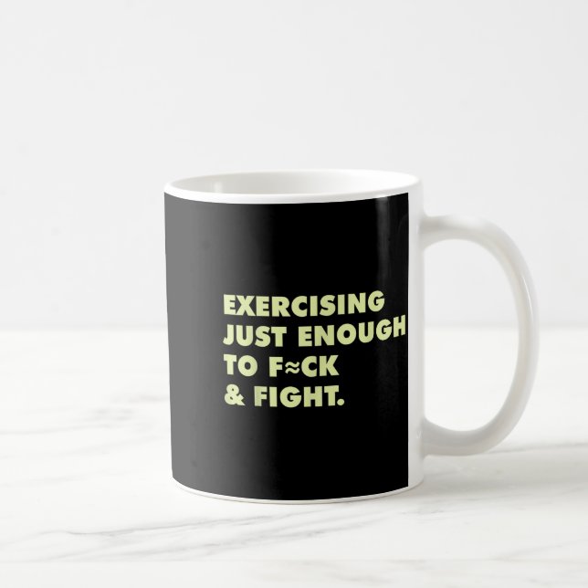 Funny Exercising Just-enough To Fck &amp; Fight  Coffee Mug (Right)