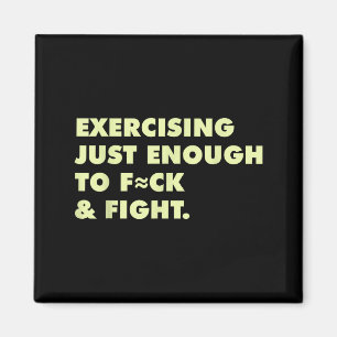 Funny Exercising Just-enough To Fck & Fight Magnet