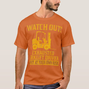 Funny Exhausted Forklift Driver Operator Watch Out T-Shirt