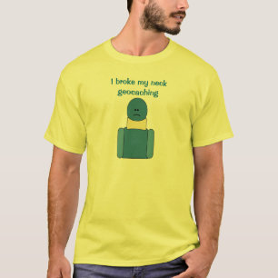 Funny Extreme Cacher Broken Neck Geocaching Shirt