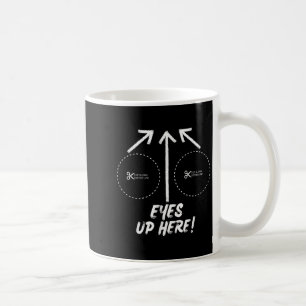 Funny Eyes Up Here With Cut Out For S Joke Quotes Coffee Mug