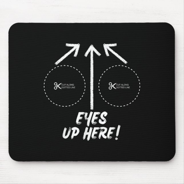 Funny Eyes Up Here With Cut Out For S Joke Quotes  Mouse Pad (Front)