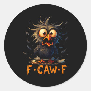 Funny F-caw-f Black Crow Fcawf Humor Quote Bird Me Classic Round Sticker
