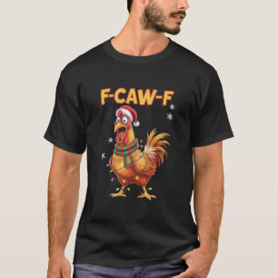 Funny F Caw F Chicken Christmas Screaming Rooster T-Shirt