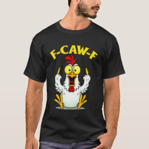Funny F-Caw-F Chicken FCAWF Chicken for Men Women T-Shirt