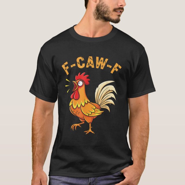 Funny F Caw F Chicken Rooster T-Shirt (Front)
